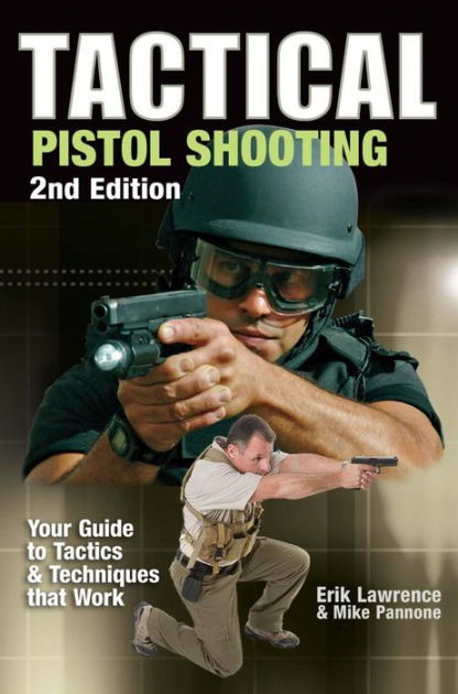 Tactical Pistol Shooting: Your Guide to Tactics that Work by Erik ...