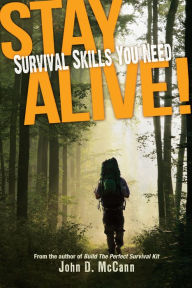 Title: Stay Alive!: Survival Skills You Need, Author: John D. McCann