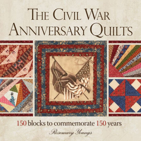The Civil War Anniversary Quilts: 150 Blocks to Commemorate 150 Years