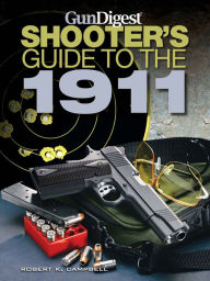 Title: Gun Digest Shooter's Guide to the 1911, Author: Robert K. Campbell