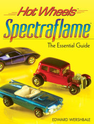 Title: Hot Wheels Spectraflame: The Essential Guide, Author: Edward Wershbale