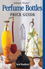 Title: Antique Trader Perfume Bottles Price Guide, Author: Kyle Husfloen