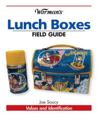 Title: Warman's Lunch Boxes Field Guide: Values and Identification, Author: Joe Soucy