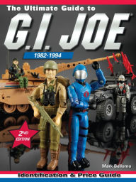 Title: The Ultimate Guide to G.I. Joe 1982-1994: Identification and Price Guide, Author: Mark Bellomo