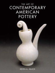 Title: The Art of Contemporary American Pottery, Author: Kevin A. Hluch