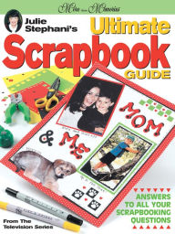 Title: Julie Stephani's Ultimate Scrapbook Guide, Author: J. Stephani