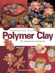 Title: Celebrations With Polymer Clay: 25 Seasonal Projects, Author: Sarajane Helm