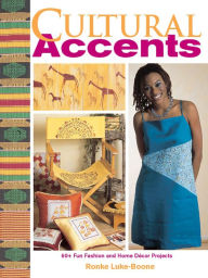 Title: Cultural Accents: 60+ Fun Fashion and Home DTcor Projects, Author: Ronke Luke-Boone