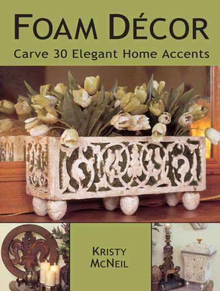 Foam Decor: Carve 30 Elegant Home Accents