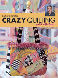 Title: Barbara Randle's Crazy Quilting With Attitude, Author: Barbara Randle