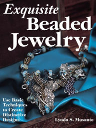 Title: Exquisite Beaded Jewelry: Use Basic Techniques to Create Distinctive Designs, Author: Lynda Musante