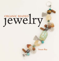 Title: Organic Beaded Jewelry, Author: Susan Ray