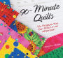 90-Minute Quilts: 25+ Projects You Can Make in an Afternoon