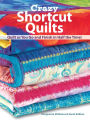 Crazy Shortcut Quilts: Quilt as You Go and Finish in Half the Time!