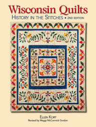 Title: Wisconsin Quilts: History In The Stitches, Author: Ellen Kort