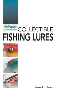 Title: Warman's Companion Collecting Fishing Lures (PagePerfect NOOK Book), Author: Russell E Lewis