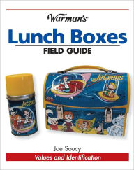 Title: Warman's Lunch Boxes Field Guide: Values and Identification (PagePerfect NOOK Book), Author: Joe Soucy