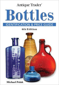 Title: Antique Trader Bottles Identification and Price Guide (PagePerfect NOOK Book), Author: Michael Polak