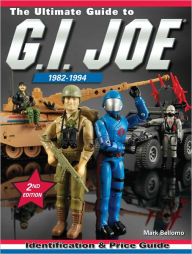 Title: The Ultimate Guide To G.I. Joe 1982-1994: Identification and Price Guide (PagePerfect NOOK Book), Author: Mark Bellomo