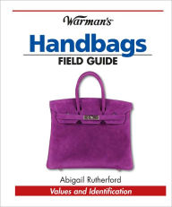 Title: Warman's Handbags Field Guide: Values & Identification (PagePerfect NOOK Book), Author: Abigail Rutherford