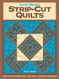 Title: Kaye Wood's Strip-Cut Quilts (PagePerfect NOOK Book), Author: Kaye Wood