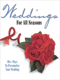 Title: Weddings For All Seasons: 90+ Ways to Personalize Your Wedding (PagePerfect NOOK Book), Author: Krause Publications