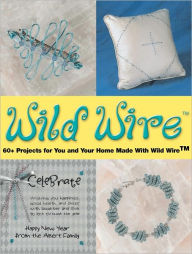 Title: Wild Wire: 60+ Projects for You and Your Home Made with Wild Wire (PagePerfect NOOK Book), Author: Martin E. Albert