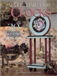 Title: Make Time for Clocks: 30 Unique Designs for Your Home (PagePerfect NOOK Book), Author: Chris Wallace