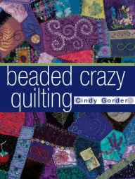 Title: Beaded Crazy Quilting (PagePerfect NOOK Book), Author: Cindy Gorder