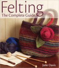 Title: Felting - The Complete Guide (PagePerfect NOOK Book), Author: Jane Davis