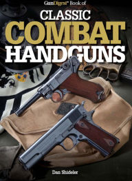 Title: Gun Digest Book of Classic Combat Handguns, Author: Dan Shideler