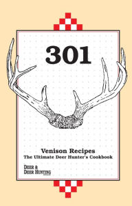 Title: 301 Venison Recipes: The Ultimate Deer Hunter's Cookbook, Author: Deer & Deer Hunting