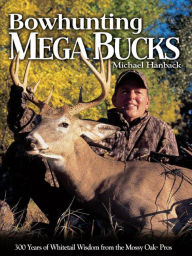 Title: Bowhunting Mega Bucks, Author: Michael Hanback