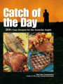 Catch of the Day: 200+ Easy Recipes for the Everyday Angler