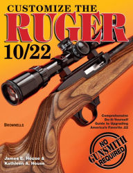 Title: Customize the Ruger 10/22, Author: James E. House