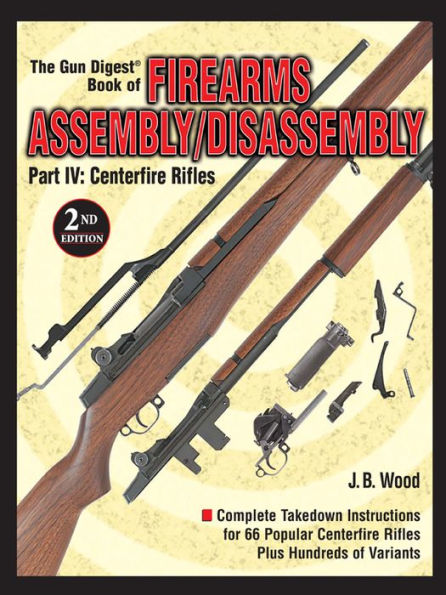 The Gun Digest Book of Firearms Assembly/Disassembly Part IV - Centerfire Rifles