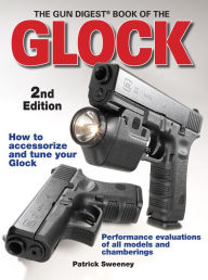 Title: The Gun Digest Book of the Glock, Author: Patrick Sweeney