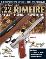 Title: The Gun Digest Book of .22 Rimfire: Rifles·Pistols·Ammunition, Author: James E. House