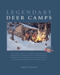 Title: Legendary Deer Camps, Author: Wegner Rob