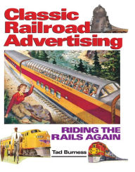 Title: Railroad Advertising: Riding the Rails Again, Author: Tad Burness