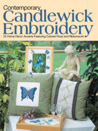 Title: Contemporary Candlewick Embroidery: 25 Home Decor Accents Featuring Colored Floss & Ribbonwork, Author: Denise Giles