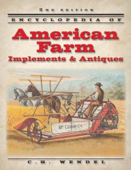 Title: Encyclopedia of American Farm Implements & Antiques, Author: C H Wendel