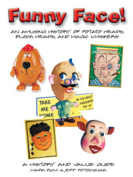 Title: Funny Face!: An Amusing History of Potato Heads, Block Heads, and Magic Whiskers, Author: Rich