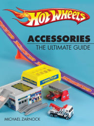 Title: Hot Wheels Accessories: The Ultimate Guide, Author: Michael Zarnock