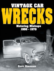 Title: Vintage Car Wrecks Motoring Mishaps 1950-1979, Author: Rusty Herlocher