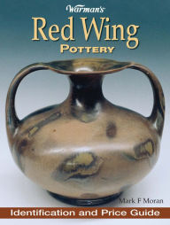 Title: Warman's Red Wing Pottery: Identification and Price Guide, Author: Mark Moran