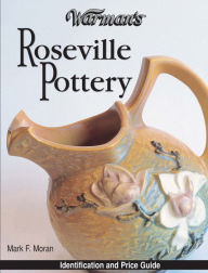 Title: Warman's Roseville Pottery: Identification and Price Guide, Author: Mark Moran