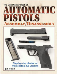 Title: Automatic Pistols Assembly/Disassembly, Author: J B Wood