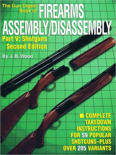 Firearms Assembly/Disassembly Part V: Shotguns 2nd Editon