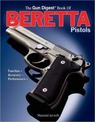 Title: Gun Digest Book of Beretta Pistols: Function Accuracy Performance, Author: Massad Ayoob